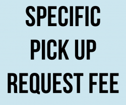 Specific Pick Up Request Fee